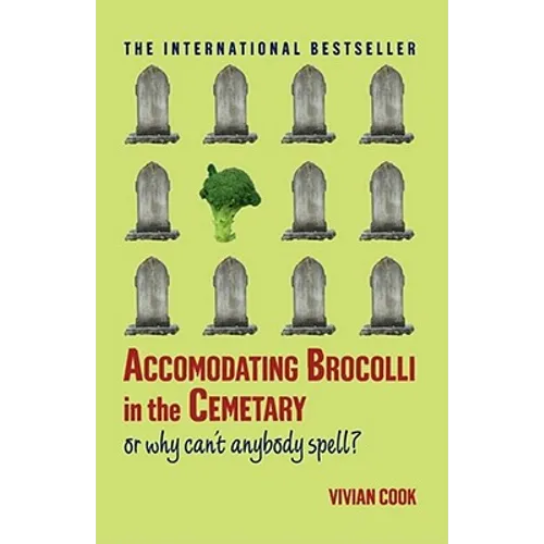 Accomodating Brocolli in the Cemetary: Or Why Can't Anybody Spell - Paperback