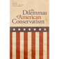The Dilemmas of American Conservatism - Hardcover