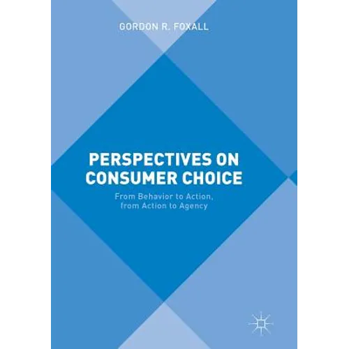Perspectives on Consumer Choice: From Behavior to Action, from Action to Agency - Paperback