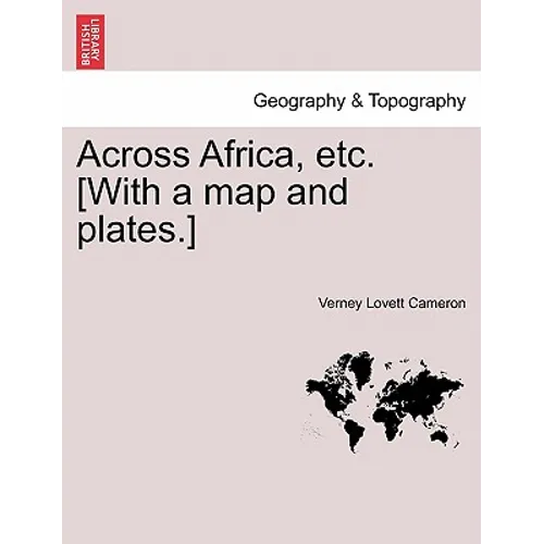 Across Africa, Etc. [With a Map and Plates.] Vol. I - Paperback