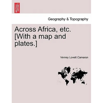 Across Africa, Etc. [With a Map and Plates.] Vol. I - Paperback