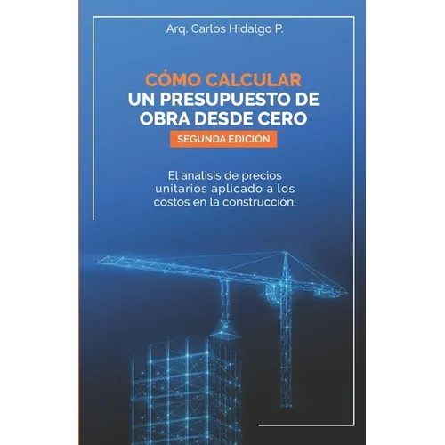 Cómo calcular un presupuesto de obra desde cero: El análisis de precios unitarios aplicado a los costos en la construcción - Paperback