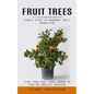Fruit Trees: Simple Steps to Abundant Fruit Production (Start Your Fruit Trees Garden in Even the Smallest Backyard) - Paperback