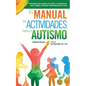 El Manual de Actividades para el Autismo: Actividades para ayudar a los niños a comunicarse, hacer amigos y aprender habilidades para la vida - Paperback