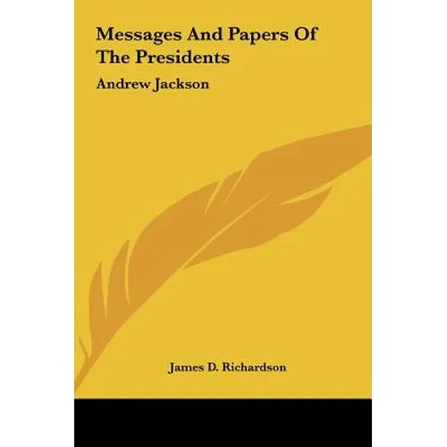 Messages And Papers Of The Presidents: Andrew Jackson - Hardcover