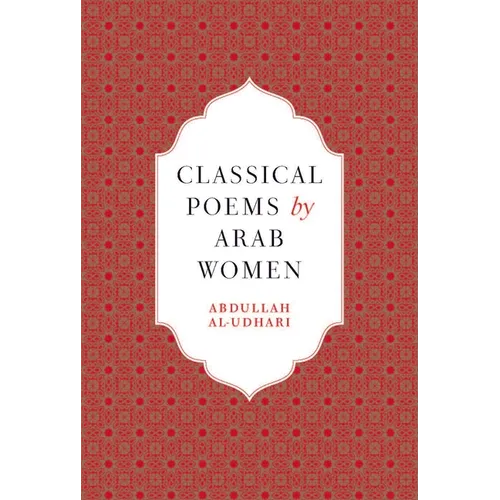 Classical Poems by Arab Women: An Anthology - Hardcover