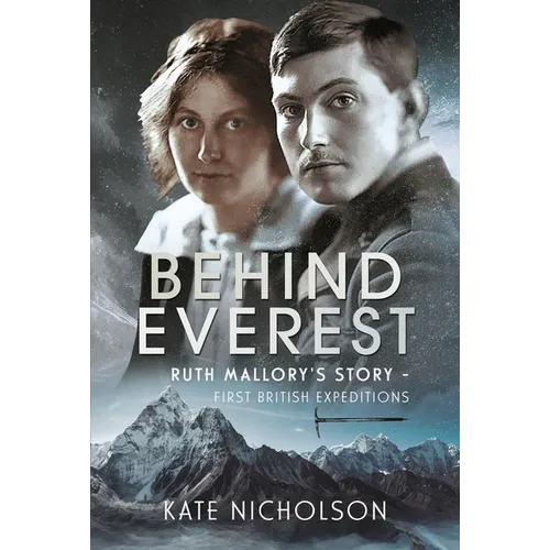 Behind Everest: Ruth Mallory's Story - First British Expeditions - Hardcover