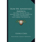 How We Advertised America: The First Telling Of The Amazing Story Of The Committee On Public Information That Carried The Gospel Of Americanism T - Paperback