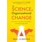 The Science of Organizational Change: How Leaders Set Strategy, Change Behavior, and Create an Agile Culture - Paperback