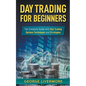 Day Trading for Beginners: The Complete Guide With Day Trading Options Techniques And Strategies - Paperback