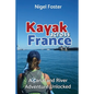 Kayak Across France: A Canal and River Adventure Unlocked - Paperback
