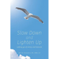 Slow Down and Lighten Up: Letting Go of Stress and Tension - Paperback