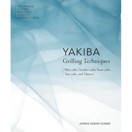 Yakiba Grilling Techniques: Shio-Yaki, Furishio-Yaki, Yuan-Yaki, Tare-Yaki, and Yakitori - Hardcover
