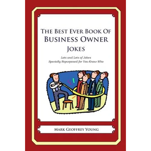 The Best Ever Book of Business Owner Jokes: Lots and Lots of Jokes Specially Repurposed for You-Know-Who - Paperback
