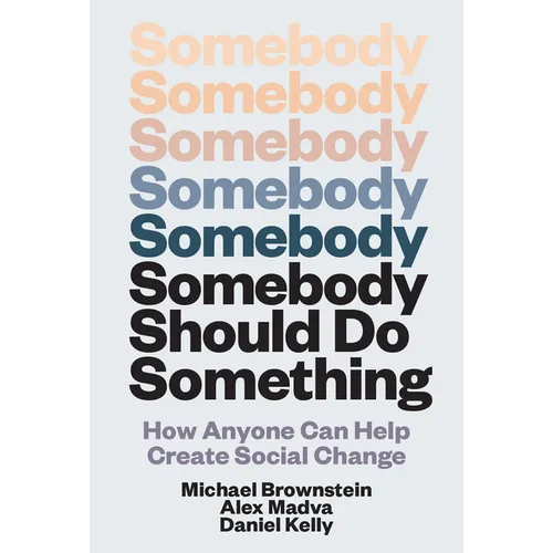 Somebody Should Do Something: How Anyone Can Help Create Social Change - Hardcover