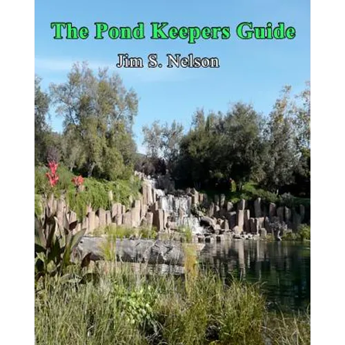 The Pond Keepers Guide: How to make a self-managing pond using Nature's components - Paperback