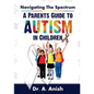 Navigating the Spectrum: A Parent's Guide to Autism in Children - Paperback