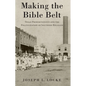 Making the Bible Belt: Texas Prohibitionists and the Politicization of Southern Religion - Paperback