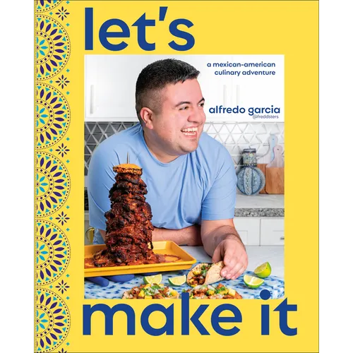 Let's Make It!: A Mexican-American Culinary Adventure - Hardcover