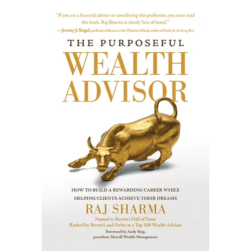 The Purposeful Wealth Advisor: How to Build a Rewarding Career While Helping Clients Achieve Their Dreams - Hardcover