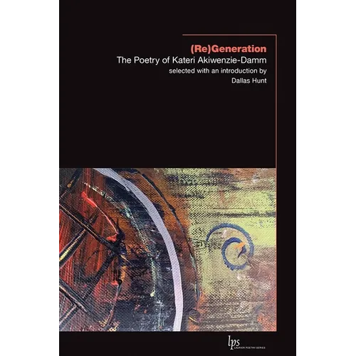 (Re)Generation: The Poetry of Kateri Akiwenzie-Damm - Paperback