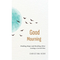 Good Mourning: Finding Hope and Healing After Losing a Loved One - Hardcover