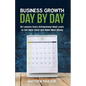 Business Growth Day by Day: 38 Lessons Every Entrepreneur Must Learn to Get More Done and Make More Money - Paperback