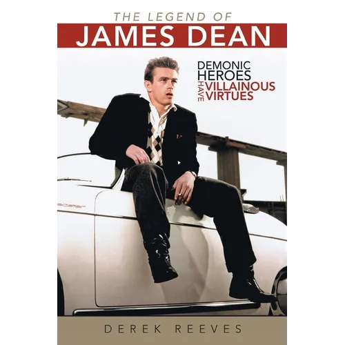 The Legend of James Dean: Demonic Heroes Have Villainous Virtues - Paperback