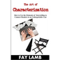 The Art of Characterization: How to Use the Elements of Storytelling to Connect Readers to an Unforgettable Cast - Paperback