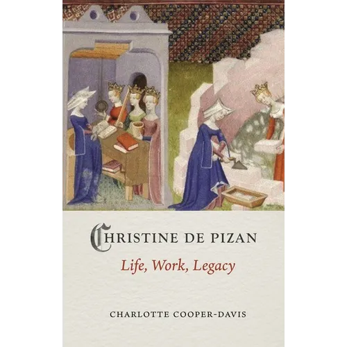 Christine de Pizan: Life, Work, Legacy - Hardcover