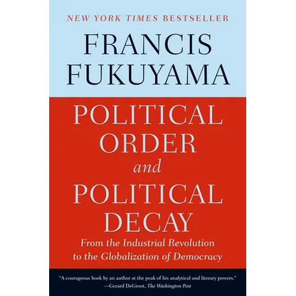 Political Order and Political Decay: From the Industrial Revolution to the Globalization of Democracy - Paperback