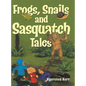 Frogs, Snails and Sasquatch Tales. - Hardcover