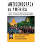 Antidemocracy in America: Truth, Power, and the Republic at Risk - Paperback