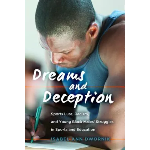 Dreams and Deception: Sports Lure, Racism, and Young Black Males' Struggles in Sports and Education - Paperback
