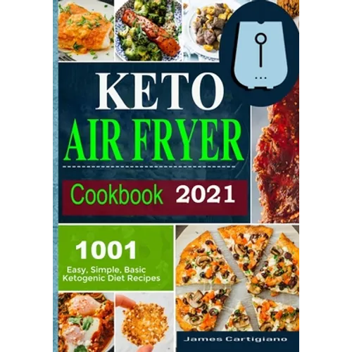 Keto Air Fryer Cookbook 2021: Quick and Easy Air Fryer Recipes for Busy People on Keto Diet - Paperback