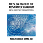 The Slow Death of the Aids/Cancer Paradigm: And the Apocrypha of the Eukaryotic Cell - Paperback