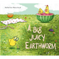 A Big Juicy Earthworm - Hardcover