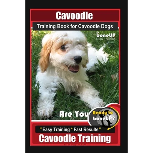 Cavoodle Training Book for Cavoodle Dogs By BoneUP DOG Training, Are You Ready to Bone Up? Easy Training * Fast Results, Cavoodle Training - Paperback