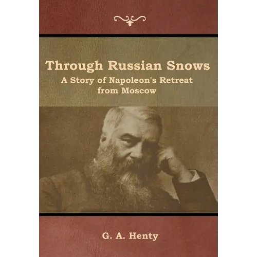 Through Russian Snows: A Story of Napoleon's Retreat from Moscow - Hardcover