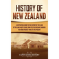 History of New Zealand: A Captivating Guide to the History of the Land of the Long White Cloud, from the Polynesians Through the Māori Mu - Hardcover