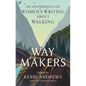 Way Makers: An Anthology of Women's Writing about Walking - Hardcover