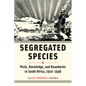 Segregated Species: Pests, Knowledge, and Boundaries in South Africa, 1910-1948 - Hardcover