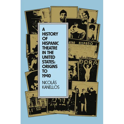 A History of Hispanic Theatre in the United States: Origins to 1940 - Paperback