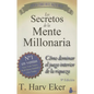 Los Secretos de la Mente Millonaria: Como Dominar el Juego Interior de A Riqueza = Secrets of the Millionaire Mind - Paperback
