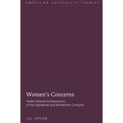Women's Concerns: Twelve Women Entrepreneurs of the Eighteenth and Nineteenth Centuries - Hardcover