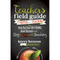 Teacher's Field Guide: 7 Truths about Teaching to Help You Start Off Strong, Avoid Burnout, and Stay in Love with Teaching - Paperback