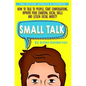 Small Talk: How to Talk to People, Improve Your Charisma, Social Skills, Conversation Starters & Lessen Social Anxiety - Hardcover