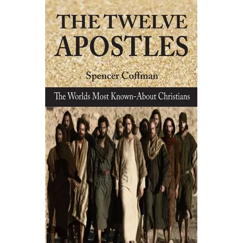 The Twelve Apostles: The World's Most Known-About Christians - Paperback