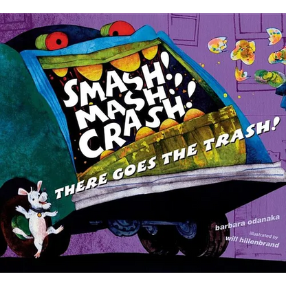 Smash! Mash! Crash! There Goes the Trash! - Hardcover