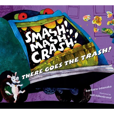 Smash! Mash! Crash! There Goes the Trash! - Hardcover